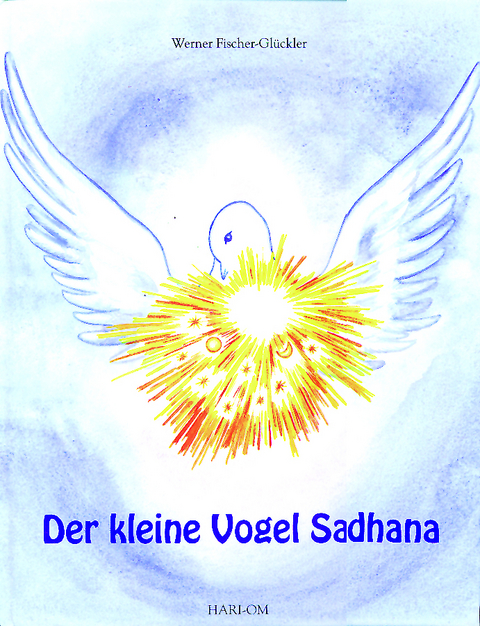 Der kleine Vogel Sadhana - Werner Fischer-Glückler