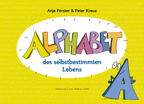 Alphabet des selbstbestimmten Lebens - Anja Förster, Peter Kreuz