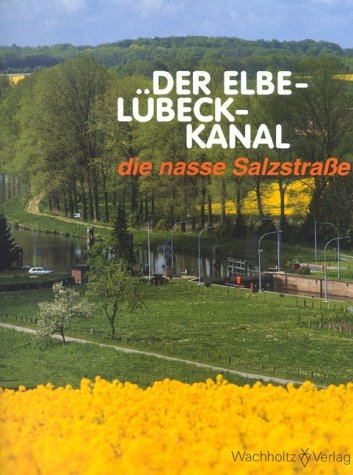 Elbe-Lübeck-Kanal - die nasse Salzstrasse - Christel Happach-Kasan, Walter Müller