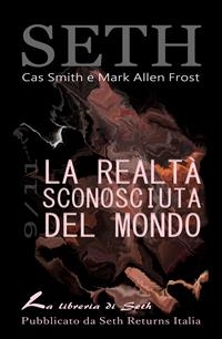 La Realtà Sconosciuta del Mondo - Mark Allen Frost, Cas Smith