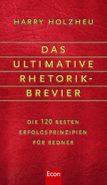 Das ultimative Rhetorik-Brevier - Harry Holzheu