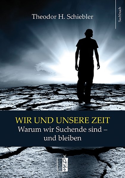 Wir und unsere Zeit - Theodor H. Schiebler