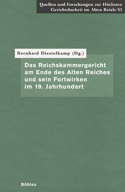 Das Reichskammergericht am Ende des Alten Reiches und sein Fortwirken im 19. Jahrhundert - 