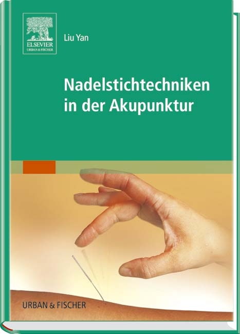 Nadelstichtechniken in der Akupunktur - Yan Liu