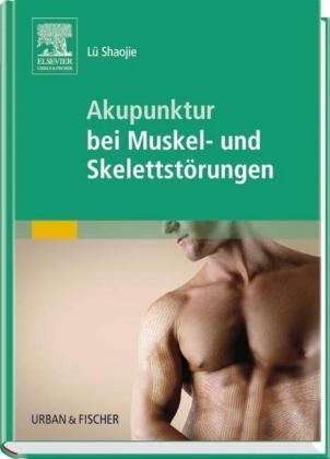 Akupunktur bei Muskel- und Skelettstörungen - Shaojie Lü