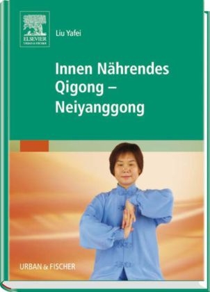 Innen Nährendes Qigong - Neiyanggong - Liu Liu Yafei