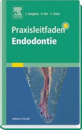 Praxisleitfaden Endodontie - Dr. Clemens Bargholz, Dr. Dirk Hör, Dr. Christoph Zirkel