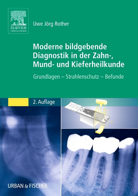 Moderne bildgebende Diagnostik in der Zahn-, Mund- und Kieferheilkunde - Uwe Jörg Rother