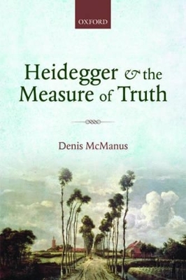 Heidegger and the Measure of Truth - Denis McManus