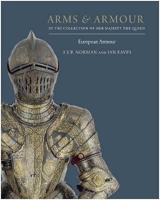 Arms & Armour: in the Collection of Her Majesty The Queen - A.V.B. Norman, Ian Eaves