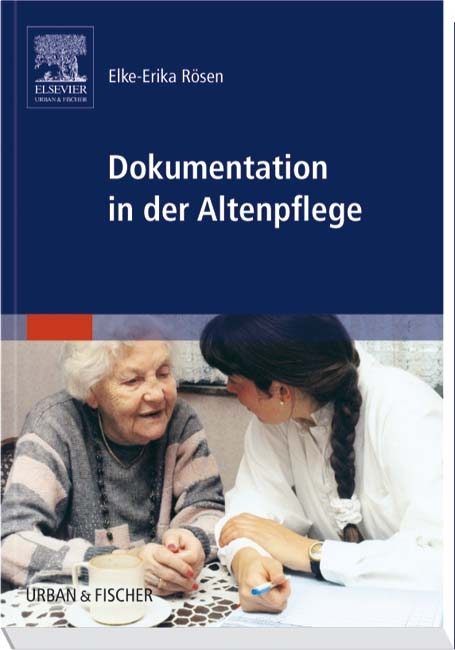 Dokumentation in der Altenpflege - Elke-Erika Rösen