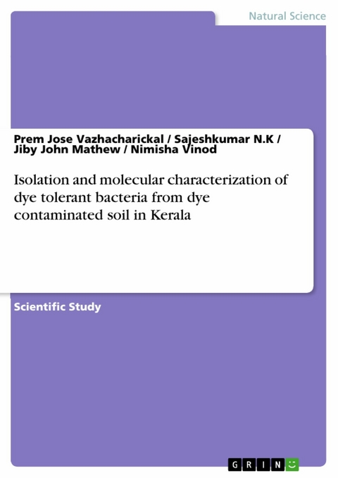 Isolation and molecular characterization of dye tolerant bacteria from dye contaminated soil in Kerala - Prem Jose Vazhacharickal, Sajeshkumar N.K, Jiby John Mathew, Nimisha Vinod