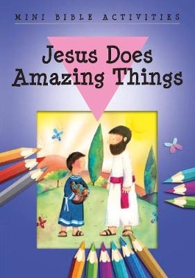 Mini Bible Activities: Jesus Does Amazing Things - Bethan James