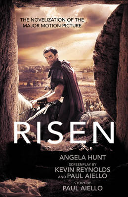 Risen – The Novelization of the Major Motion Picture - Angela Hunt, Paul Aiello, Kevin Reynolds