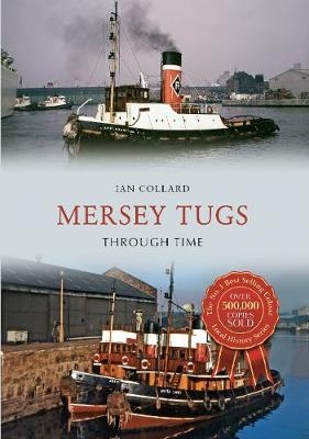 Mersey Tugs Through Time - Ian Collard