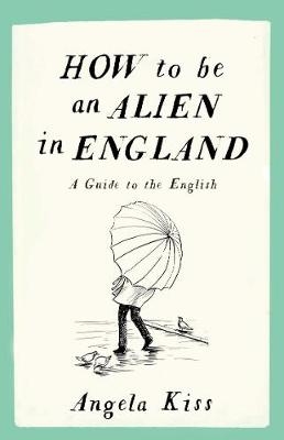 How to be an Alien in England - Angela Kiss