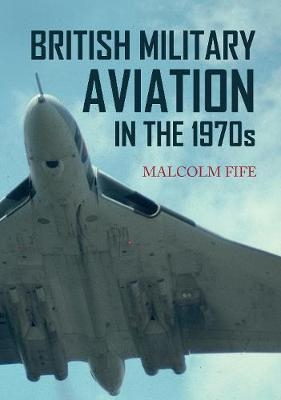 British Military Aviation in the 1970s - Malcolm Fife