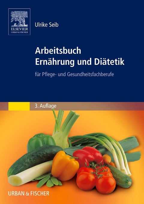 Arbeitsbuch Ernährung und Diätetik - Ulrike Seib