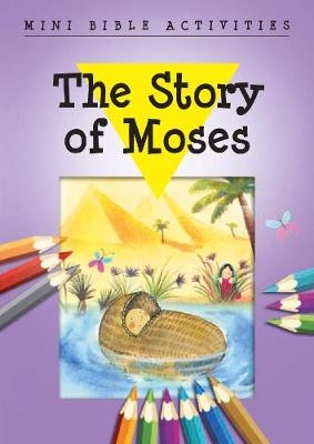 Mini Bible Activities: The Story of Moses - Bethan James