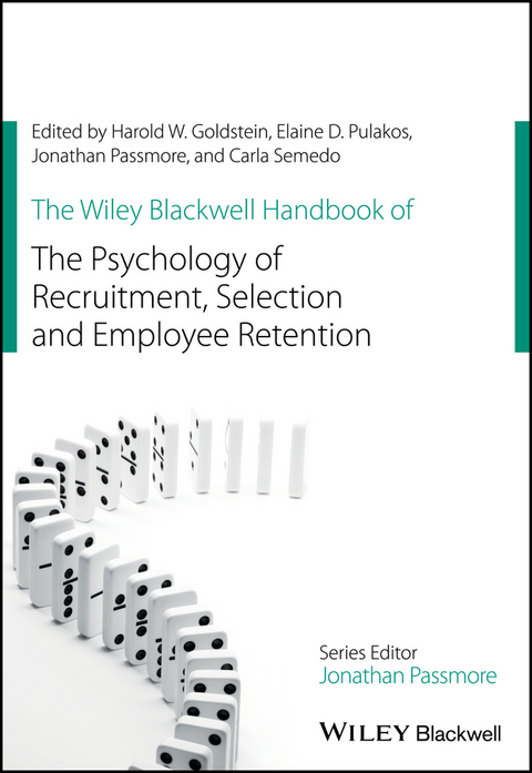 The Wiley Blackwell Handbook of the Psychology of Recruitment, Selection and Employee Retention - Harold W. Goldstein, Elaine D. Pulakos, Carla Semedo, Jonathan Passmore