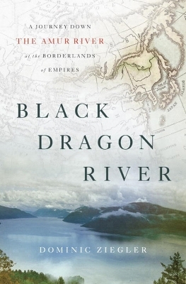 Black Dragon River - Dominic Ziegler