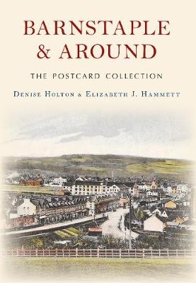 Barnstaple and Around The Postcard Collection - Denise Holton, Elizabeth J. Hammett