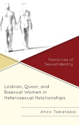 Lesbian, Queer, and Bisexual Women in Heterosexual Relationships - Ahoo Tabatabai