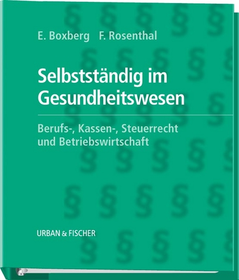 Selbstständig im Gesundheitswesen - Ernst Boxberg, Frank Rosenthal
