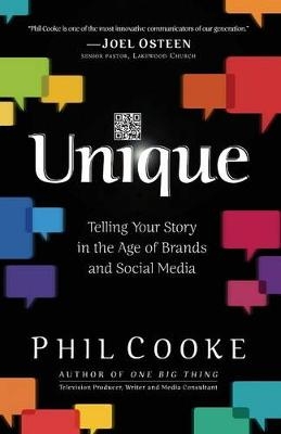 Unique – Telling Your Story in the Age of Brands and Social Media - Phil Cooke