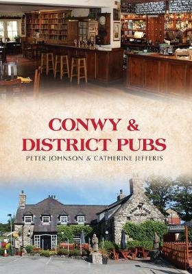 Conwy & District Pubs - Peter Johnson, Catherine Jefferis