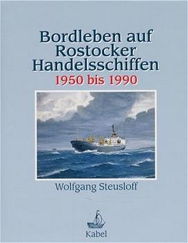 Bordleben auf Rostocker Handelsschiffen 1950 bis 1990 - Wolfgang Steusloff