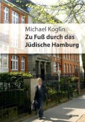 Zu Fuß durch das jüdische Hamburg - Michael Koglin