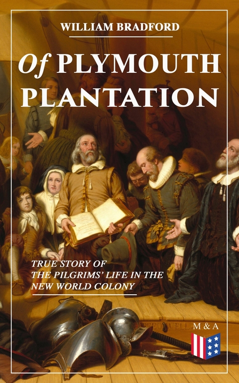 Of Plymouth Plantation - True Story of the Pilgrims' Life in the New World Colony - William Bradford