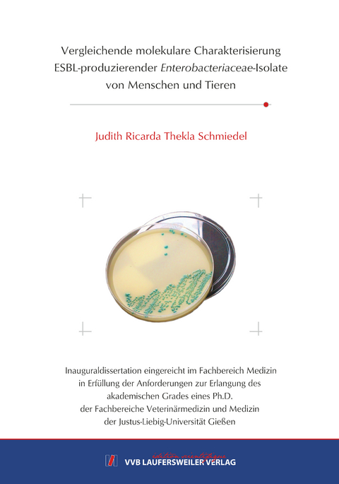 Vergleichende molekulare Charakterisierung ESBL-produzierender Enterobacteriaceae-Isolatevon Menschen und Tieren - Judith Schmiedel