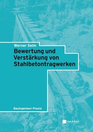 Bewertung und Verstärkung von Stahlbetontragwerken - Werner Seim