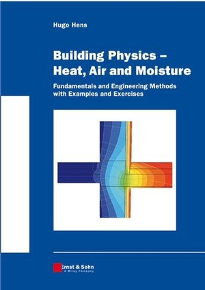 Building Physics and Applied Building Physics.. Fundamentals of Heat, Air and Moisture. Boundary Conditions and Building Performance / Building Physics - Heat, Air and Moisture - Hugo S. L. C. Hens