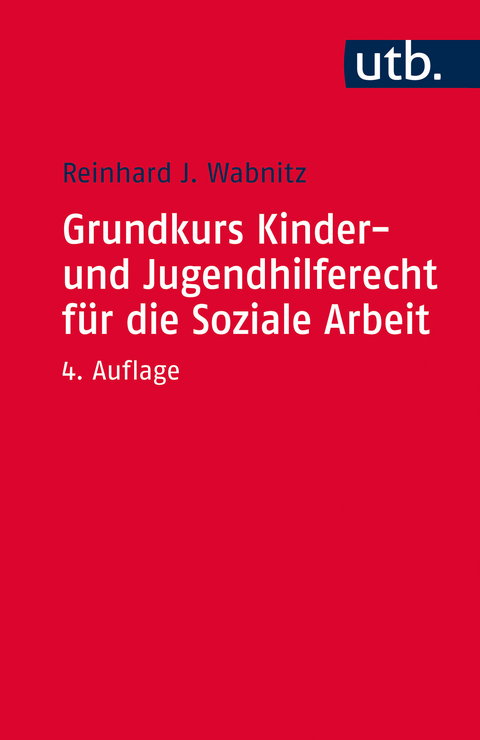 Grundkurs Kinder- und Jugendhilferecht für die Soziale Arbeit - Reinhard J. Wabnitz