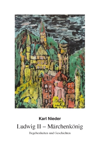 Ludwig II - Märchenkönig - Karl Nieder