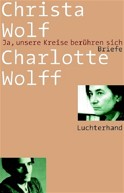 Ja, unsere Kreise berühren sich - Christa Wolf, Charlotte Wolff