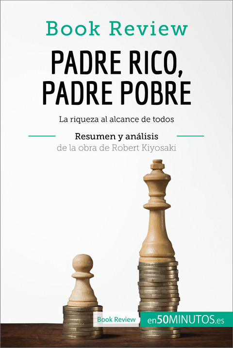 Padre Rico, Padre Pobre de Robert Kiyosaki (Análisis de la obra) -  50Minutos