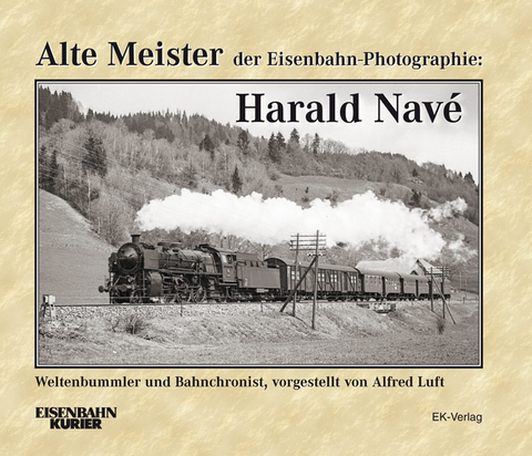 Alte Meister der Eisenbahn-Photographie: Harald Navé - Alfred Luft