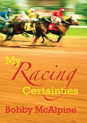 My Racing Certainties - Bobby McAlpine
