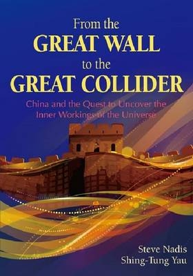 From the Great Wall to the Great Collider - Steve Nadis, Shing-Tung Yau