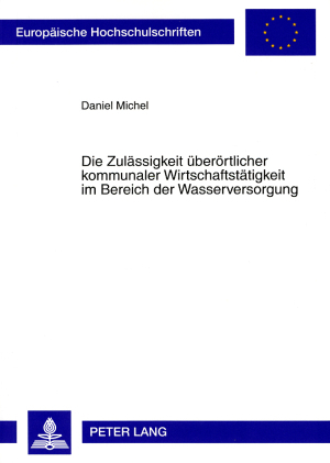 Die Zulässigkeit überörtlicher kommunaler Wirtschaftstätigkeit im Bereich der Wasserversorgung - Daniel Michel