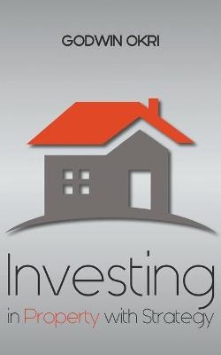 Investing in Property with Strategy - Godwin Okri