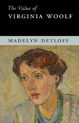 The Value of Virginia Woolf - Madelyn Detloff