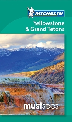 Yellowstone and Grand Tetons - Michelin Must Sees