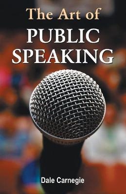 The Art of Public Speaking - J. Berg Joseph Berg Esenwein, Dale Carnagey