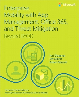 Enterprise Mobility with App Management, Office 365, and Threat Mitigation - Yuri Diogenes, Jeff Gilbert, Robert Mazzoli