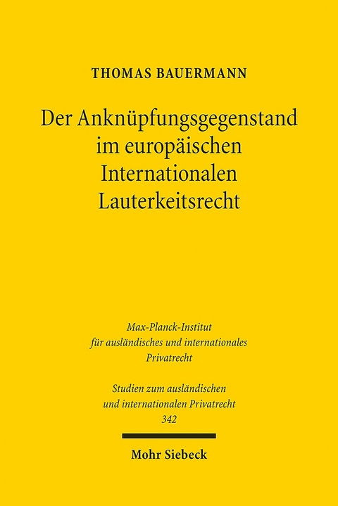 Der Anknüpfungsgegenstand im europäischen Internationalen Lauterkeitsrecht - Thomas Bauermann